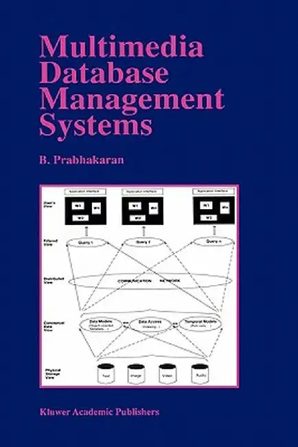Multimedia Database Management Systems by B. Prabhakaran