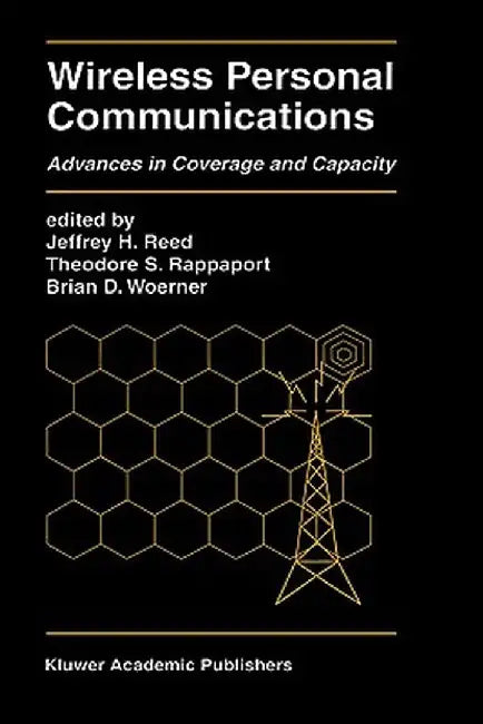Wireless Personal Communications: Advances in Coverage and Capacity by Jeffrey H. Reed