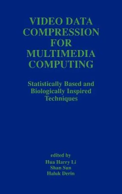 Video Data Compression for Multimedia Computing: Statistically Based and Biologically Inspired Techniques by Hua Harry Li