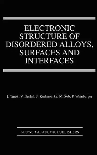 Electronic Structure of Disordered Alloys, Surfaces and Interfaces by Ilja Turek