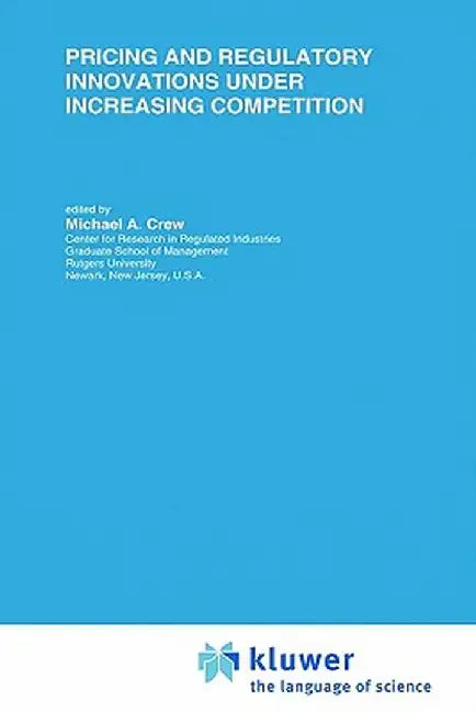 Pricing and Regulatory Innovations Under Increasing Competition by Michael A. Crew