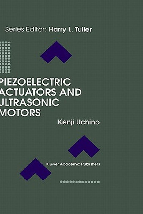 Piezoelectric Actuators and Ultrasonic Motors by Uchino, Kenji