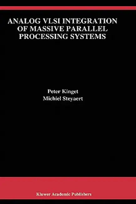 Analog VLSI Integration of Massive Parallel Signal Processing Systems by Peter Kinget