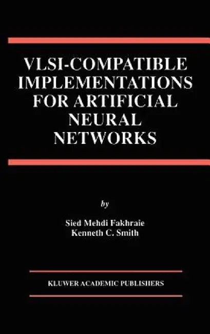 VLSI -- Compatible Implementations for Artificial Neural Networks by Sied Mehdi Fakhraie