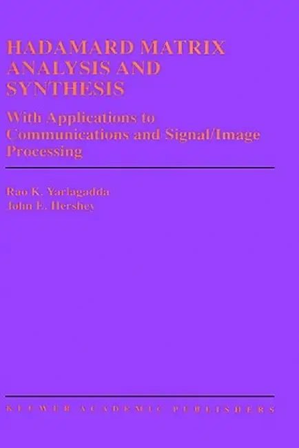 Hadamard Matrix Analysis and Synthesis: With Applications to Communications and Signal/Image Processing by Rao K. Yarlagadda