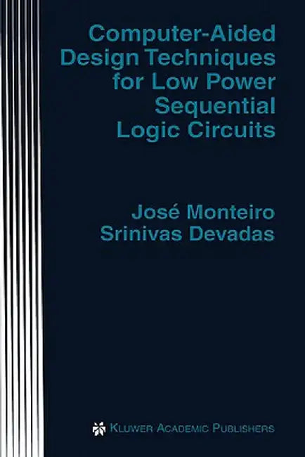 Computer-Aided Design Techniques for Low Power Sequential Logic Circuits by José Monteiro