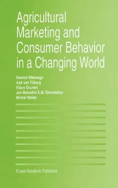 Agricultural Marketing and Consumer Behavior in a Changing World by Berend Wierenga