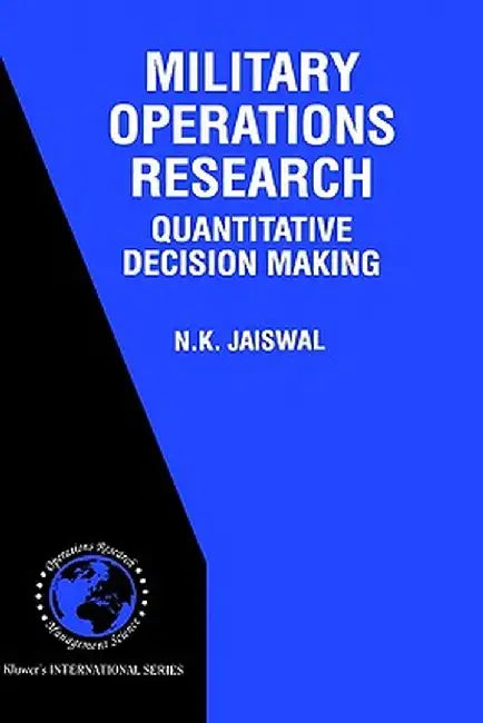 Military Operations Research: Quantitative Decision Making by N. K. Jaiswal