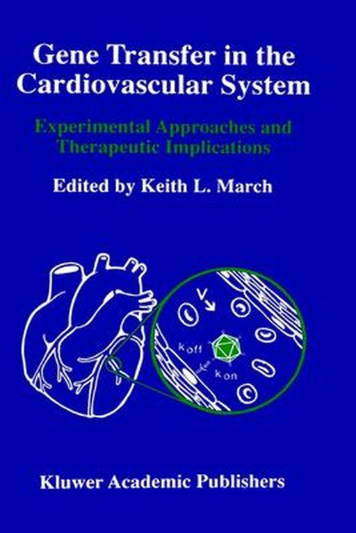 Gene Transfer in the Cardiovascular System: Experimental Approaches and Therapeutic Implications by Keith L. March