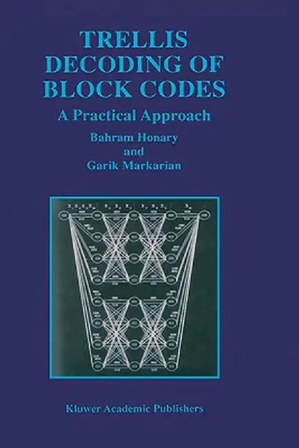 Trellis Decoding of Block Codes: A Practical Approach by Bahram Honary