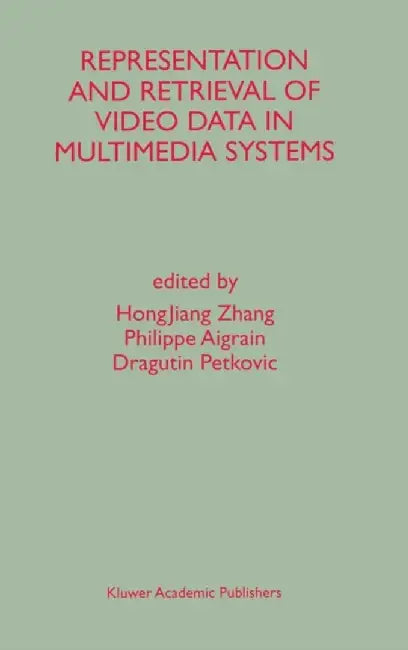 Representation and Retrieval of Video Data in Multimedia Systems by Hongjiang Zhang