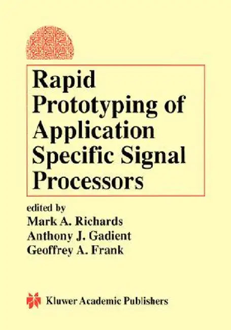 Rapid Prototyping of Application Specific Signal Processors by Mark A. Richards