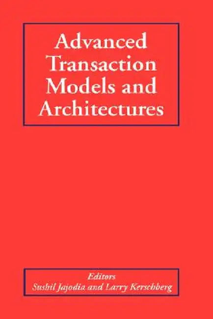 Advanced Transaction Models and Architectures by Sushil Jajodia