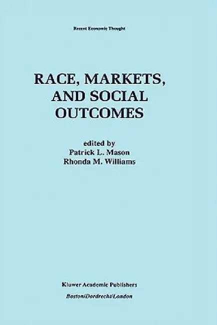 Race, Markets, and Social Outcomes by Patrick L. Mason