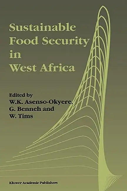 Sustainable Food Security in West Africa by W. K. Asenso-Okyere