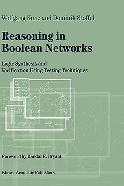 Reasoning in Boolean Networks: Logic Synthesis and Verification Using Testing Techniques by Wolfgang Kunz