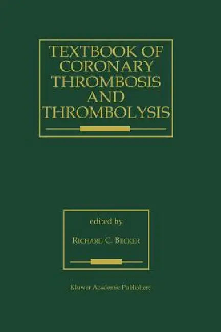 Textbook of Coronary Thrombosis and Thrombolysis by R. C. Becker