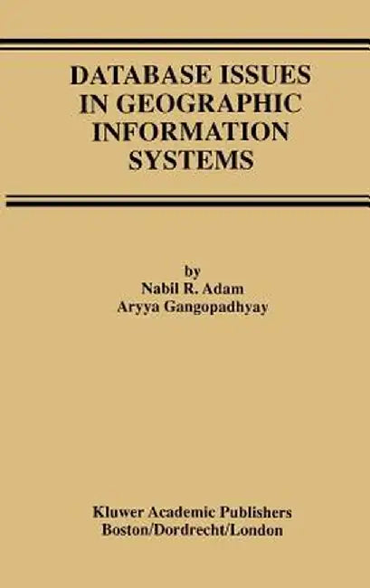 Database Issues in Geographic Information Systems by Nabil R. Adam