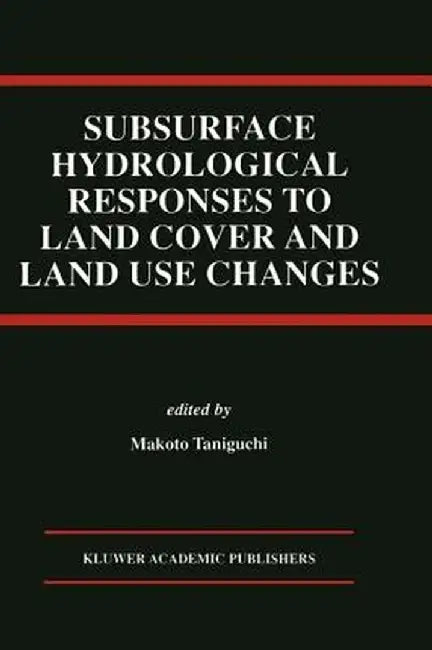 Subsurface Hydrological Responses to Land Cover and Land Use Changes by Makoto Taniguchi