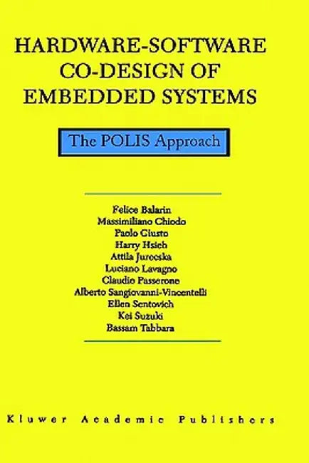 Hardware-Software Co-Design of Embedded Systems: The Polis Approach by F. Balarin
