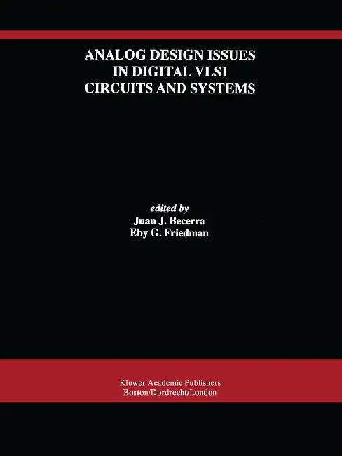 Analog Design Issues in Digital VLSI Circuits and Systems: A Special Issue of Analog Integrated Circuits and Signal Processing, an International Journ by Juan J. Becerra