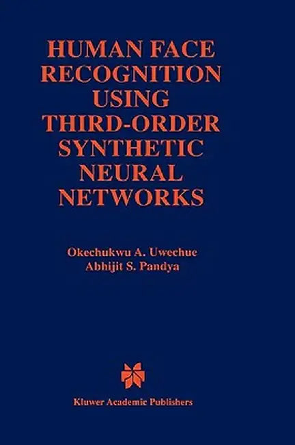 Human Face Recognition Using Third-Order Synthetic Neural Networks by Okechukwu A. Uwechue