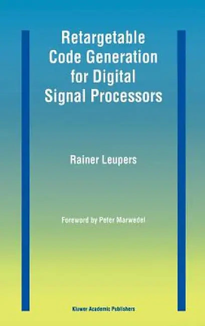Retargetable Code Generation for Digital Signal Processors by Rainer Leupers
