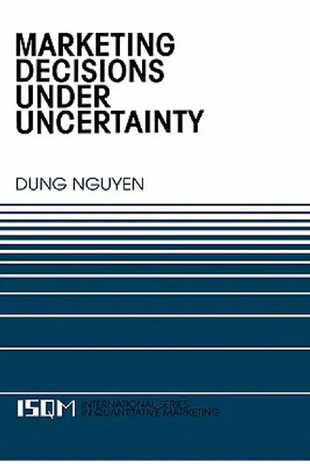 Marketing Decisions Under Uncertainty by Dung Nguyen