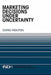 Marketing Decisions Under Uncertainty by Dung Nguyen