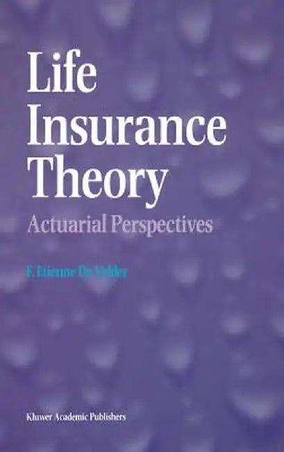 Life Insurance Theory: Actuarial Perspectives by F. Etienne de Vylder