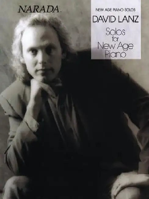 David Lanz Solos for New Age Piano Relaxing and Inspirational Piano Sheet Music Collection for Solo Performance and Meditation Hal Leonard Songbook fo by David Lanz