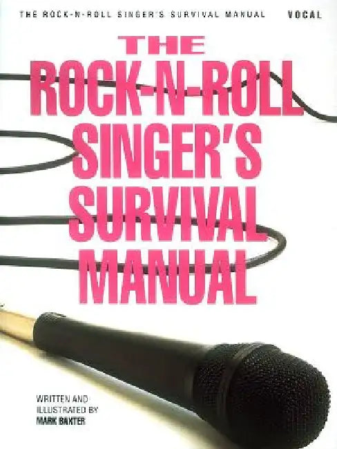 Rock-N-Roll Singer's Survival Manual by Mark Baxter
