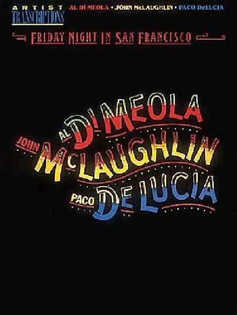 Al Di Meola, John McLaughlin and Paco Delucia - Friday Night in San Francisco: Artist Transcriptions by John McLaughlin, Paco Delucia, Al Di Meola