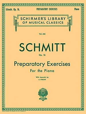 Preparatory Exercises for the Piano, Op. 16 by Aloys Schmitt