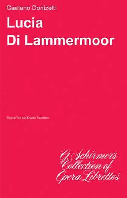 Lucia Di Lammermoor: Libretto by Gaetano Donizetti