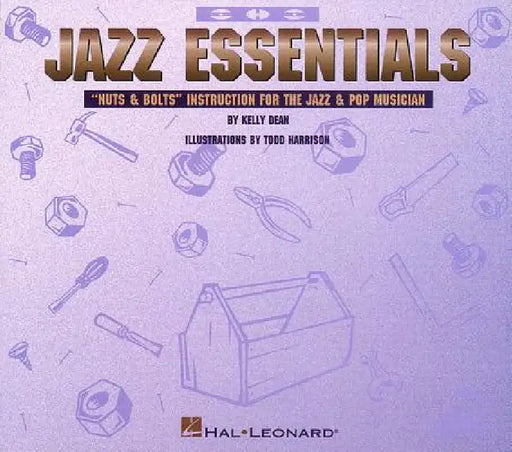 Jazz Essentials: Nuts & Bolts: Instruction for the Jazz & Pop Musician by Dean Kelly