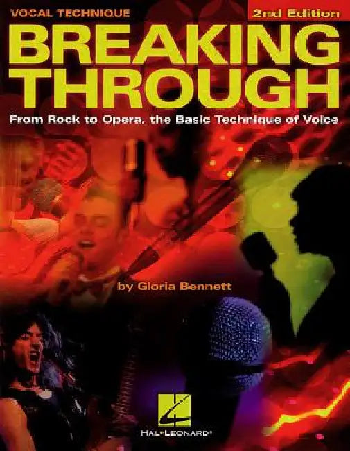 Breaking Through: From Rock to Opera, the Basic Technique of Voice by Gloria Bennett