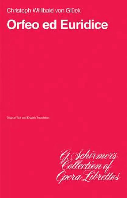 Orfeo Ed Euridice: Libretto by Christoph Willibald Von Gluck
