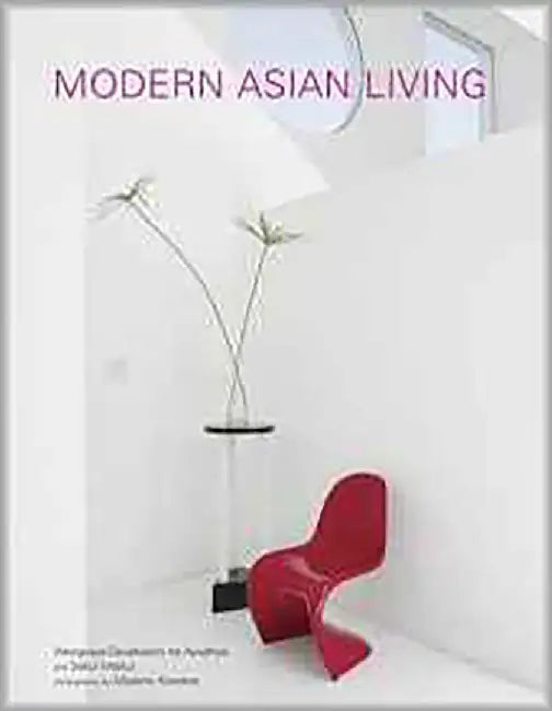 Modern Asian Living by Sakul Intakul, Masano Kawana