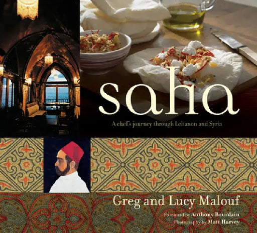 Saha: A Chef's Journey Through Lebanon and Syria [Middle Eastern Cookbook, 150 Recipes] by Greg Malouf