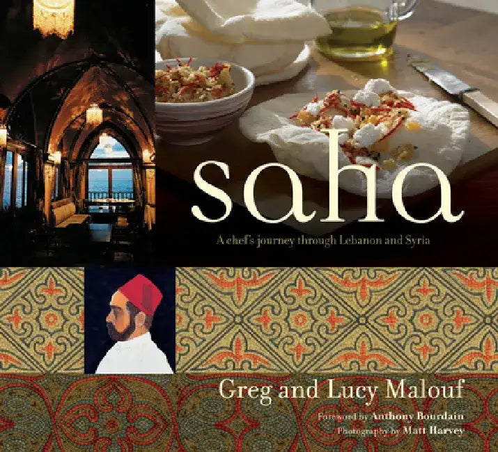 Saha: A Chef's Journey Through Lebanon and Syria [Middle Eastern Cookbook, 150 Recipes] by Greg Malouf