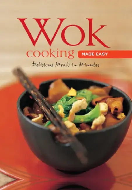 Wok Cooking Made Easy: Delicious Meals in Minutes [Wok Cookbook, Over 60 Recipes] by Nongkran Daks