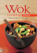Wok Cooking Made Easy: Delicious Meals in Minutes [Wok Cookbook, Over 60 Recipes] by Nongkran Daks