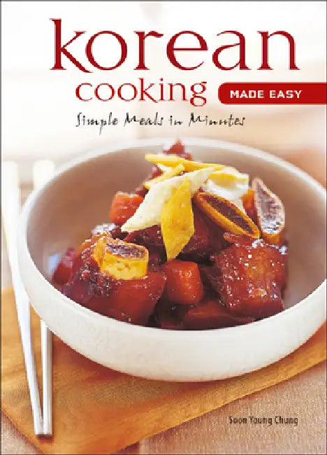 Korean Cooking Made Easy: Simple Meals in Minutes [Korean Cookbook, 56 Recpies] by Soon Young Chung