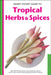 Handy Pocket Guide to Tropical Herbs & Spices: Clear Identification Photos and Explanatory Text for the 35 Most Common Herbs & Spices Found in Asia by Wendy Hutton