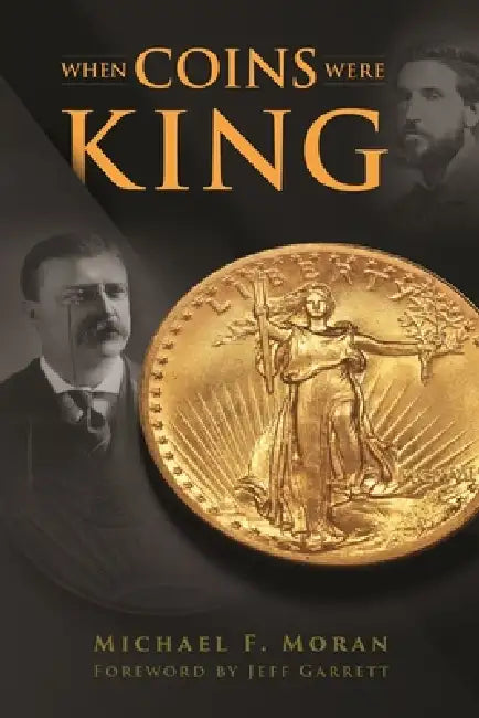 When Coins Were King: The Coins, Power Struggles, and Personalities That Defined a Nation by Michael F. Moran, Jeff Garrett