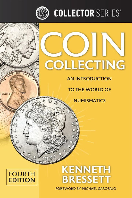 Coin Collecting: An Introduction to the World of Numismatics by Kenneth E. Bressett
