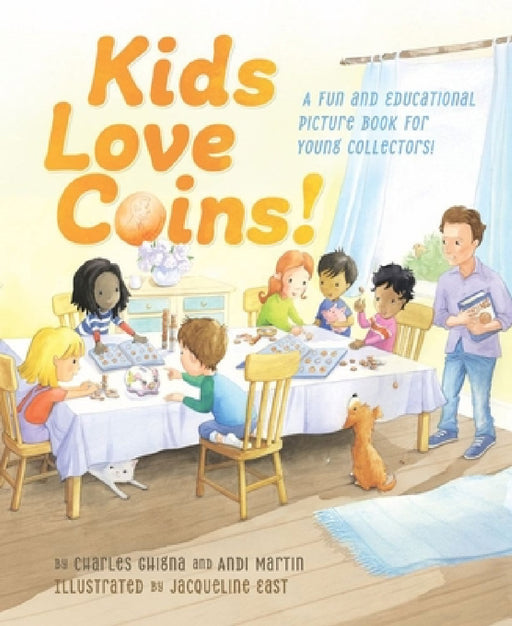 Kids Love Coins!: A Fun and Educational Picture Book for Young Collectors by Charles Ghigna, Andi Martin, Jacqueline East