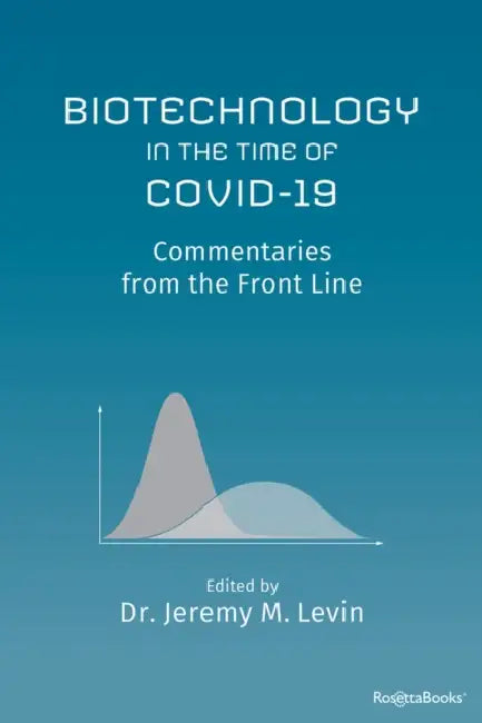 Biotechnology in the Time of Covid-19: Commentaries from the Front Line by Jeremy M. Levin
