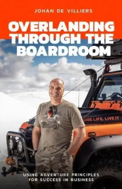 Overlanding Through the Boardroom by Johan de Villiers